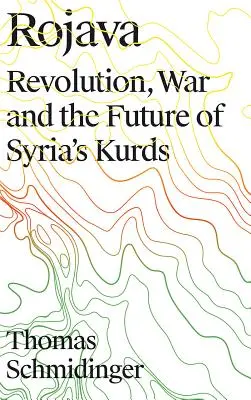 Rojava: Ravaja: na okraji a na ťažkom mieste: revolúcia, vojna a budúcnosť sýrskych Kurdov - Rojava: Revolution, War and the Future of Syria's Kurds