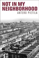 Nie v mojej štvrti: Ako bigotnosť formovala veľké americké mesto - Not in My Neighborhood: How Bigotry Shaped a Great American City
