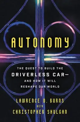 Autonómia: Autonómia: snaha o vytvorenie auta bez vodiča - a ako zmení náš svet - Autonomy: The Quest to Build the Driverless Car-And How It Will Reshape Our World
