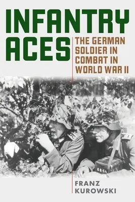 Pechotné esá: Nemecký vojak v boji počas druhej svetovej vojny - Infantry Aces: The German Soldier in Combat in WWII