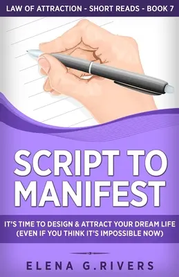 Script to Manifest: Skriptá na manifestáciu: Je čas navrhnúť a prilákať svoj vysnívaný život (aj keď si myslíte, že je to teraz nemožné) - Script to Manifest: It's Time to Design & Attract Your Dream Life (Even if You Think it's Impossible Now)