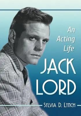 Jack Lord: Herecký život - Jack Lord: An Acting Life