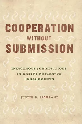 Spolupráca bez podriadenia: Domorodé jurisdikcie v interakciách medzi domorodými národmi a štátmi - Cooperation Without Submission: Indigenous Jurisdictions in Native Nation-Us Engagements