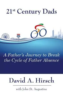 Otcovia 21. storočia: Cesta otca za prelomením kruhu otcovskej neprítomnosti - 21st Century Dads: A Father's Journey to Break the Cycle of Father Absence