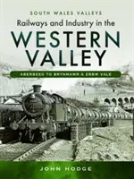 Železnice a priemysel v údolí Western Valley: Aberbeeg po Brynmawr a Ebbw Vale - Railways and Industry in the Western Valley: Aberbeeg to Brynmawr and Ebbw Vale