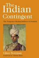 Indiánsky kontingent: Dunkirk: Zabudnutí moslimskí vojaci z Dunkirku (The Forgotten Muslim Soldiers of Dunkirk) - The Indian Contingent: The Forgotten Muslim Soldiers of Dunkirk