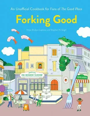 Vidlička dobrá: Neoficiálna kuchárska kniha pre fanúšikov seriálu Good Place - Forking Good: An Unofficial Cookbook for Fans of the Good Place