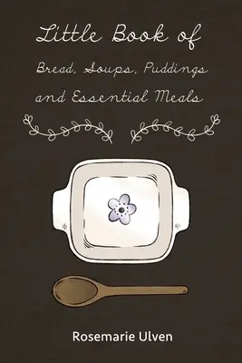 Malá kniha chleba, polievok, pudingov a základných jedál - Little Book of Bread, Soups, Puddings and Essential Meals