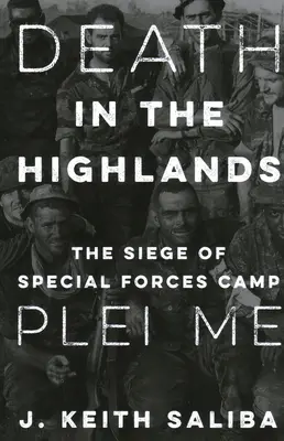Smrť na vysočine: Obliehanie tábora špeciálnych jednotiek Plei Me - Death in the Highlands: The Siege of Special Forces Camp Plei Me