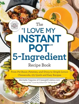 Kniha receptov I Love My Instant Pot(r) 5-Ingredient Recipe Book: Od pečienky, zemiakov a omáčky po jednoduchý citrónový tvarohový koláč, 175 rýchlych a jednoduchých receptov - The I Love My Instant Pot(r) 5-Ingredient Recipe Book: From Pot Roast, Potatoes, and Gravy to Simple Lemon Cheesecake, 175 Quick and Easy Recipes