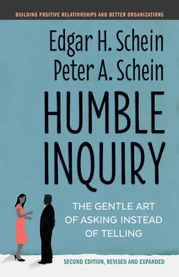 Humble Inquiry, Second Edition: Jemné umenie pýtať sa namiesto rozprávania - Humble Inquiry, Second Edition: The Gentle Art of Asking Instead of Telling
