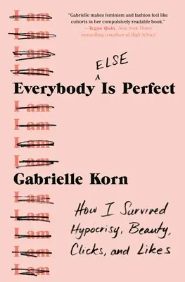 Všetci (ostatní) sú dokonalí: Ako som prežil pokrytectvo, krásu, kliknutia a lajky - Everybody (Else) Is Perfect: How I Survived Hypocrisy, Beauty, Clicks, and Likes