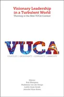 Vizionárske vedenie v turbulentnom svete: VUCA: Rozvíjanie sa v novom kontexte VUCA - Visionary Leadership in a Turbulent World: Thriving in the New VUCA Context