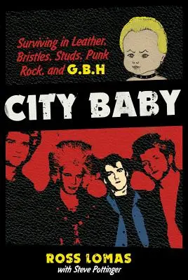 City Baby: Prežiť v koži, štetinách, cvočkoch, punkrocku a G.B.H. - City Baby: Surviving in Leather, Bristles, Studs, Punk Rock, and G.B.H