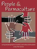 Ľudia a permakultúra: Starostlivosť a dizajn pre nás samých, pre seba navzájom a pre planétu - People & Permaculture: Caring and Designing for Ourselves, Each Other and the Planet