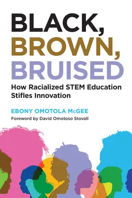 Čierny, hnedý, pomliaždený: Ako rasovo podmienené vzdelávanie v oblasti Stem potláča inovácie - Black, Brown, Bruised: How Racialized Stem Education Stifles Innovation