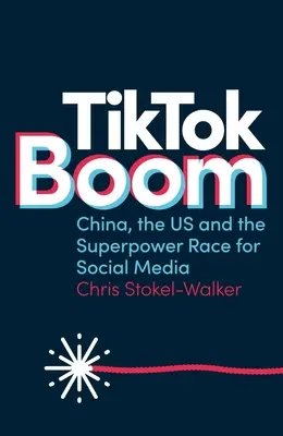 Tiktok boom: Čína, USA a veľmocenské preteky o sociálne médiá - Tiktok Boom: China, the Us and the Superpower Race for Social Media