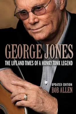 George Jones: Život a doba legendy Honky Tonk - George Jones: The Life and Times of a Honky Tonk Legend