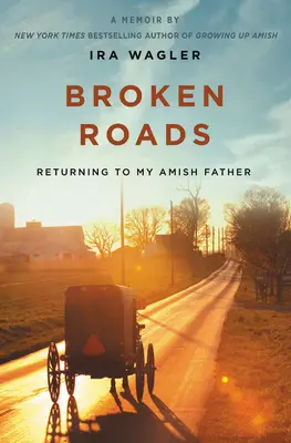 Rozbité cesty: Návrat k môjmu amišskému otcovi - Broken Roads: Returning to My Amish Father