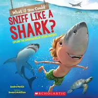 Čo keby ste vedeli čuchať ako žralok? Preskúmajte superschopnosti oceánskych zvierat. - What If You Could Sniff Like a Shark?: Explore the Superpowers of Ocean Animals