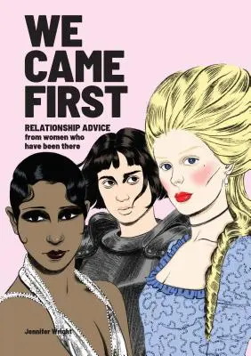 Prišli sme prví: Vzťahové rady od žien, ktoré to zažili (Humorná kniha o randení, Kniha o ženách v histórii) - We Came First: Relationship Advice from Women Who Have Been There (Humor Dating Book, Women in History Book)