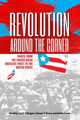 Revolúcia za rohom: Hlasy portorickej socialistickej strany v USA - Revolution Around the Corner: Voices from the Puerto Rican Socialist Party in the U.S.