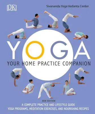 Joga: Váš sprievodca pri domácom cvičení: Joga: kompletný sprievodca cvičením a životným štýlom: Jogové programy, meditačné cvičenia a výživné recepty - Yoga: Your Home Practice Companion: A Complete Practice and Lifestyle Guide: Yoga Programs, Meditation Exercises, and Nourishing Recipes