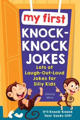 Moje prvé vtipy na ťukanie: Veľa vtipov pre hlúpe deti, ktorým sa dá zasmiať nahlas - My First Knock-Knock Jokes: Lots of Laugh-Out-Loud Jokes for Silly Kids