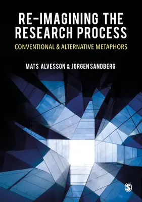 Re-Imagining the Research Process (Znovu si predstaviť výskumný proces): Konvenčné a alternatívne metafory - Re-Imagining the Research Process: Conventional and Alternative Metaphors
