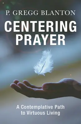 Modlitba za sústredenie: Kontemplatívna cesta k cnostnému životu - Centering Prayer: A Contemplative Path to Virtuous Living