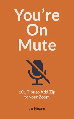 You're on Mute: 101 tipov, ako pridať zips do vášho zoomu - You're on Mute: 101 Tips to Add Zip to Your Zoom
