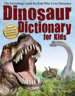 Slovník dinosaurov pre deti: Všetko pre deti, ktoré milujú dinosaury - Dinosaur Dictionary for Kids: The Everything Guide for Kids Who Love Dinosaurs