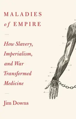 Choroby impéria: Ako kolonializmus, otroctvo a vojna zmenili medicínu - Maladies of Empire: How Colonialism, Slavery, and War Transformed Medicine