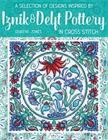 Výber vzorov inšpirovaných keramikou Iznik a Delft krížikovým stehom - A Selection of Designs Inspired by Iznik and Delft Pottery in Cross Stitch
