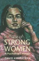 Chvála silných žien - spomienky psychiatra - In Praise of Strong Women - A Psychiatrist's Memoir