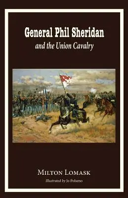 Generál Phil Sheridan a kavaléria Únie - General Phil Sheridan and the Union Cavalry