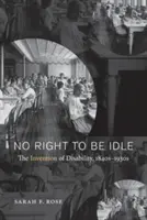 Žiadne právo na nečinnosť: Vynález zdravotného postihnutia, 40. - 30. roky 19. storočia - No Right to Be Idle: The Invention of Disability, 1840s-1930s