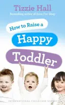 Ako vychovať šťastné batoľa - How to Raise a Happy Toddler