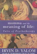 Mama a zmysel života - Príbehy psychoterapie - Momma And The Meaning Of Life - Tales of Psycho-therapy