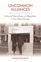Uncommon Alliances (Nezvyčajné spojenectvá): Kultúrne naratívy migrácie v novej Európe - Uncommon Alliances: Cultural Narratives of Migration in the New Europe