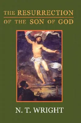 Zmŕtvychvstanie Božieho syna: Kresťanské počiatky a otázka Boha: - The Resurrection of the Son of God: Christian Origins and the Question of God: Volume 3