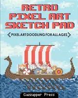 Retro Pixel Art Skicár: Vychytávky pre deti: Pixel Art Doodling pre všetky vekové kategórie - Retro Pixel Art Sketch Pad: Pixel Art Doodling for All Ages