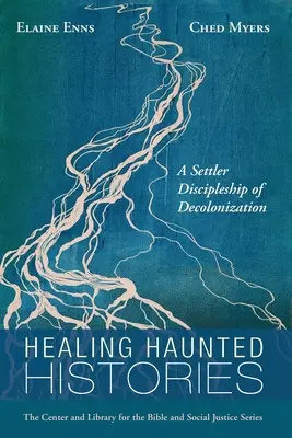 Healing Haunted Histories (Liečenie strašidelných dejín): Osadnícke učeníctvo dekolonizácie - Healing Haunted Histories: A Settler Discipleship of Decolonization