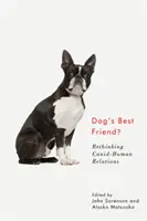 Najlepší priateľ psa?: Prehodnotenie vzťahov medzi psovitými šelmami a ľuďmi - Dog's Best Friend?: Rethinking Canid-Human Relations
