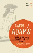 Sexuálna politika mäsa: Feministicko-vegeteriánska kritická teória - The Sexual Politics of Meat: A Feminist-Vegetarian Critical Theory