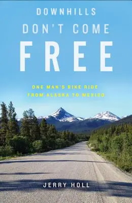 Zjazdovky nie sú zadarmo: Cesta jedného muža na bicykli z Aljašky do Mexika - Downhills Don't Come Free: One Man's Bike Ride from Alaska to Mexico
