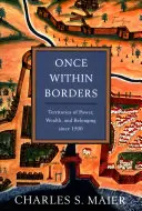 Kedysi v rámci hraníc: Územia moci, bohatstva a príslušnosti od roku 1500 - Once Within Borders: Territories of Power, Wealth, and Belonging Since 1500