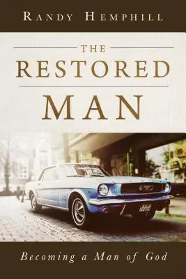 Obnovený muž: Stať sa Božím mužom - The Restored Man: Becoming a Man of God