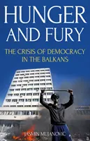Hlad a zúrivosť - Kríza demokracie na Balkáne - Hunger and Fury - The Crisis of Democracy in the Balkans