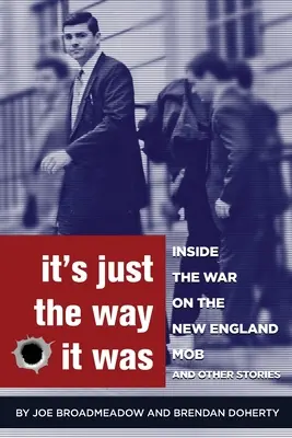 Tak to jednoducho bolo: Vojna proti mafii v Novom Anglicku a iné príbehy - It's Just the Way It Was: Inside the War on the New England Mob and other stories